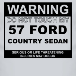 Warning Do Not Touch My 1957 Country Sedan Funny Car T Shirt