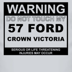 Warning Do Not Touch My 1957 Crown Victoria Funny Car T Shirt