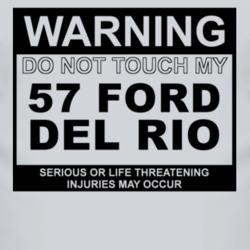 Warning Do Not Touch My 1957 Del Rio Funny Car T Shirt
