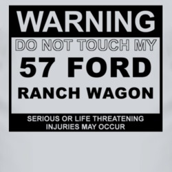 Warning Do Not Touch My 1957 Ranch Wagon Funny Car T Shirt