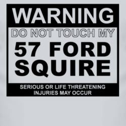 Warning Do Not Touch My 1957 Squire Funny Car T Shirt