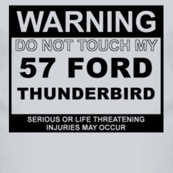 Warning Do Not Touch My 1957 Thunderbird Funny Car T Shirt