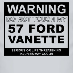 Warning Do Not Touch My 1957 Vanette Funny Car T Shirt