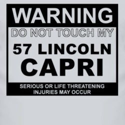 Warning Do Not Touch My 1957 Lincoln Capri Funny Car T Shirt
