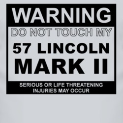 Warning Do Not Touch My 1957 Lincoln Mark II Funny Car T Shirt
