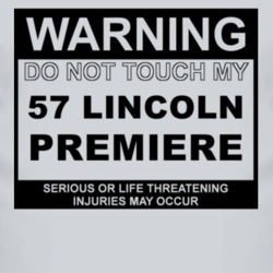 Warning Do Not Touch My 1957 Lincoln Premiere Funny Car T Shirt