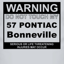 Warning Do Not Touch My 1957 Pontiac Bonneville Funny Car T Shirt