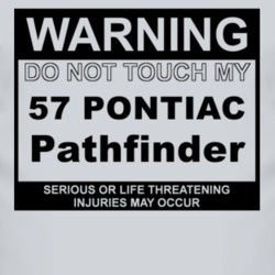 Warning Do Not Touch My 1957 Pontiac Pathfinder Funny Car T Shirt