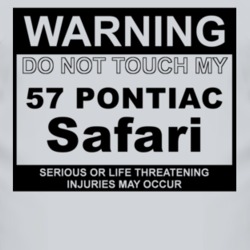 Warning Do Not Touch My 1957 Pontiac Safari Funny Car T Shirt