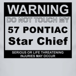 Warning Do Not Touch My 1957 Pontiac Star Chief Funny Car T Shirt