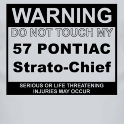 Warning Do Not Touch My 1957 Pontiac Strato-Chief Funny Car T Shirt