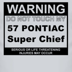 Warning Do Not Touch My 1957 Pontiac Super Chief Funny Car T Shirt