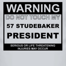 Warning Do Not Touch My 1957 Studebaker President Funny Car T Shirt