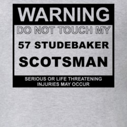 Warning Do Not Touch My 1957 Studebaker Scotsman Funny Car T Shirt