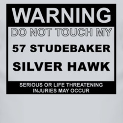 Warning Do Not Touch My 1957 Studebaker Silver Hawk Funny Car T Shirt