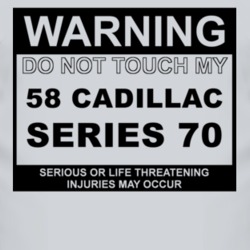 Warning Do Not Touch My 1958 Cadillac Series 70 Funny Car T Shirt