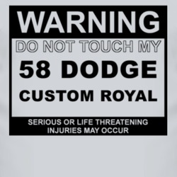 Warning Do Not Touch My 1958 Dodge Custom Royal Funny Car T Shirt