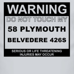 Warning Do Not Touch My 1958 PLYMOUTH BELVEDERE 426S Funny Car T Shirt