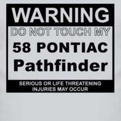 Warning Do Not Touch My 1958 Pontiac Pathfinder Funny Car T Shirt
