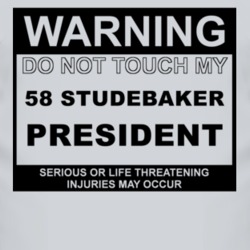 Warning Do Not Touch My 1958 Studebaker President Funny Car T Shirt