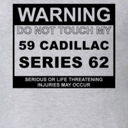 Warning Do Not Touch My 1959 Cadillac Series 62 Funny Car T Shirt