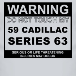 Warning Do Not Touch My 1959 Cadillac Series 63 Funny Car T Shirt