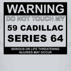 Warning Do Not Touch My 1959 Cadillac Series 64 Funny Car T Shirt