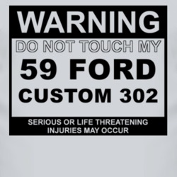 Warning Do Not Touch My 1959 Custom 302 Funny Car T Shirt
