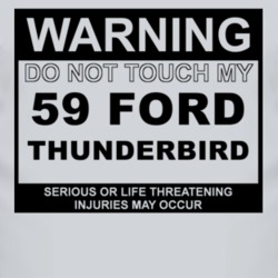 Warning Do Not Touch My 1959 Thunderbird Funny Car T Shirt