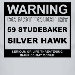 Warning Do Not Touch My 1959 Studebaker Silver Hawk Funny Car T Shirt