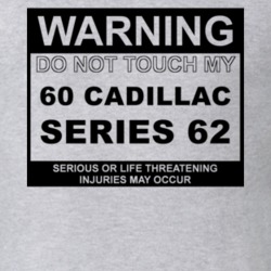 Warning Do Not Touch My 1960 Cadillac Series 62 Funny Car T Shirt