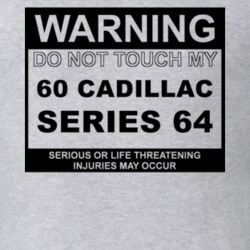 Warning Do Not Touch My 1960 Cadillac Series 64 Funny Car T Shirt