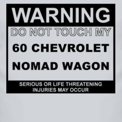 Warning Do Not Touch My 1960 Chevy Nomad Wagon Funny Car T Shirt