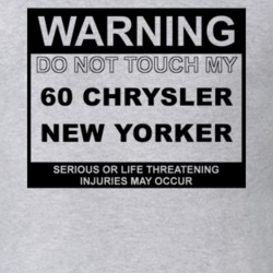 Warning Do Not Touch My 1960 Chrysler New Yorker Funny Car T Shirt