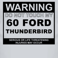 Warning Do Not Touch My 1960 Thunderbird Funny Car T Shirt