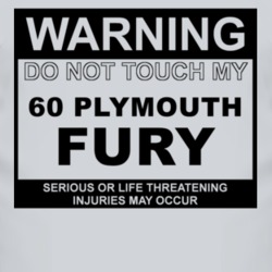 Warning Do Not Touch My 1960 PLYMOUTH FURY Funny Car T Shirt