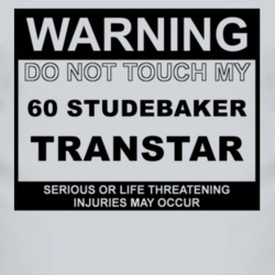 Warning Do Not Touch My 1960 Studebaker Transtar Funny Car T Shirt