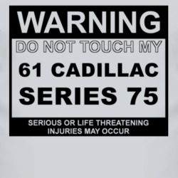 Warning Do Not Touch My 1961 Cadillac Series 75 Funny Car T Shirt