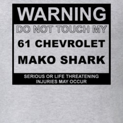 Warning Do Not Touch My 1961 Chevy Mako Shark Funny Car T Shirt