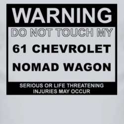 Warning Do Not Touch My 1961 Chevy Nomad Wagon Funny Car T Shirt
