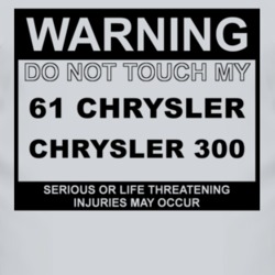 Warning Do Not Touch My 1961 Chrysler 300 Funny Car T Shirt