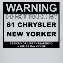 Warning Do Not Touch My 1961 Chrysler New Yorker Funny Car T Shirt