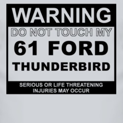 Warning Do Not Touch My 1961 Thunderbird Funny Car T Shirt