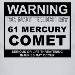 Warning Do Not Touch My 1961 MERCURY COMET Funny Car T Shirt