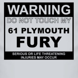 Warning Do Not Touch My 1961 PLYMOUTH FURY Funny Car T Shirt