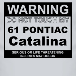 Warning Do Not Touch My 1961 Pontiac Catalina Funny Car T Shirt