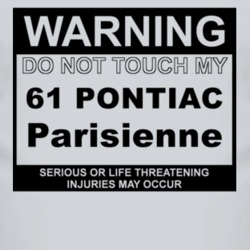 Warning Do Not Touch My 1961 Pontiac Parisienne Funny Car T Shirt