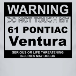 Warning Do Not Touch My 1961 Pontiac Ventura Funny Car T Shirt