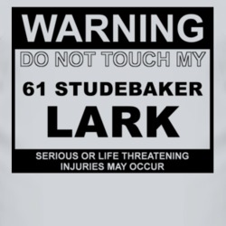 Warning Do Not Touch My 1961 Studebaker Lark Funny Car T Shirt