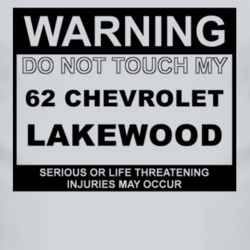 Warning Do Not Touch My 1962 Chevy Lakewood Funny Car T Shirt